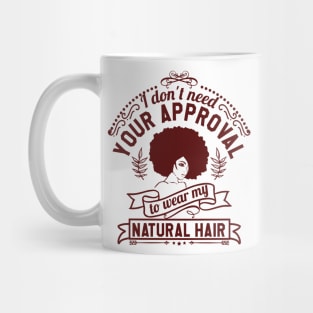 I don't need your approval, Natural Hair, Black Woman Mug